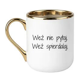 wez-nie-pytaj-wez-spierdalaj