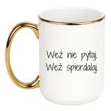 wez-nie-pytaj-wez-spierdalaj