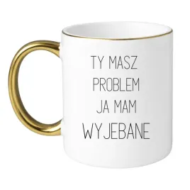ty-masz-problem-ja-mam-wyjebane