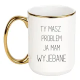 ty-masz-problem-ja-mam-wyjebane