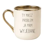 ty-masz-problem-ja-mam-wyjebane