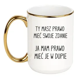 ty-masz-prawo-miec-swoje-zdanie-ja-mam-prawo-miec-je-w-dupie