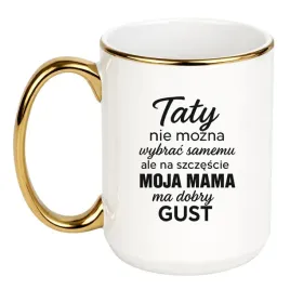 kubek-taty-nie-mozna-wybrac-ale-mama-ma-dobry-gust