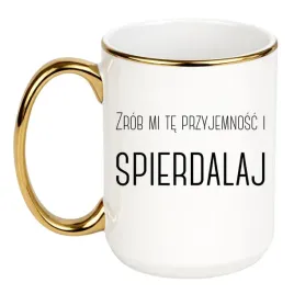 kubek-zrob-mi-te-przyjemnosc-i-spierdalaj