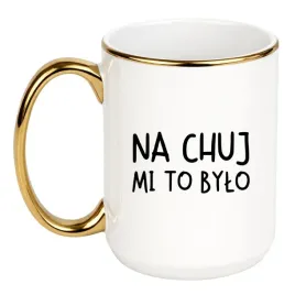kubek-na-chuj-mi-to-bylo