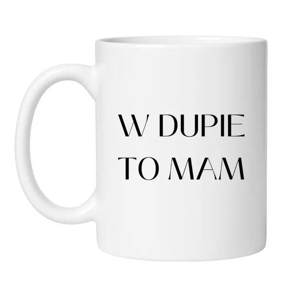 kubek-w-dupie-to-mam