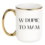 kubek-w-dupie-to-mam