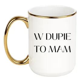 kubek-w-dupie-to-mam