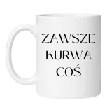 kubek-zawsze-kurwa-cos