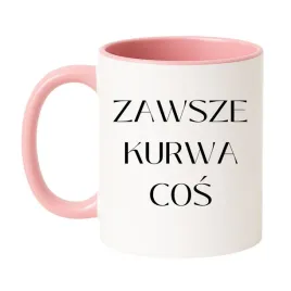 kubek-zawsze-kurwa-cos