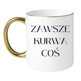 kubek-zawsze-kurwa-cos