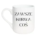 kubek-zawsze-kurwa-cos