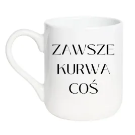 kubek-zawsze-kurwa-cos