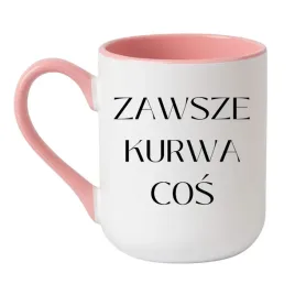 kubek-zawsze-kurwa-cos