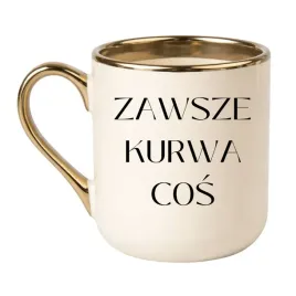 kubek-zawsze-kurwa-cos