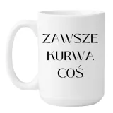 kubek-zawsze-kurwa-cos