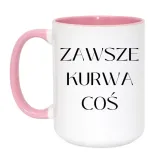kubek-zawsze-kurwa-cos