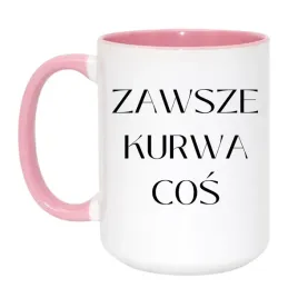 kubek-zawsze-kurwa-cos