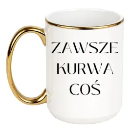 kubek-zawsze-kurwa-cos