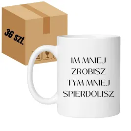 kubek-im-mniej-zrobisz-tym-mniej-spierdolisz