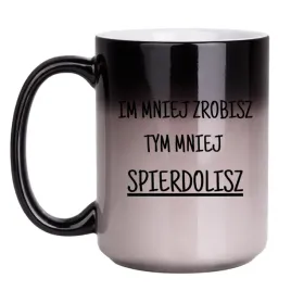 kubek-im-mniej-zrobisz-tym-mniej-spierdolisz