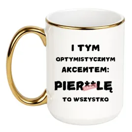 kubek-i-tym-optymistycznym-akcentem-pierdole-to-wszystko