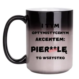 kubek-i-tym-optymistycznym-akcentem-pierdole-to-wszystko