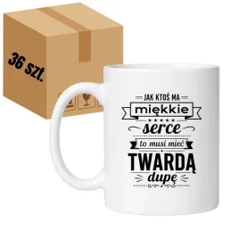 kubek-jak-ktos-ma-miekkie-serce-to-musi-miec-twarda-dupe