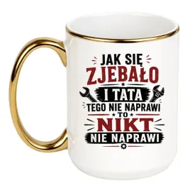 kubek-jak-sie-zjebalo-i-tata-tego-nie-naprawi-to-nikt-nie-naprawi