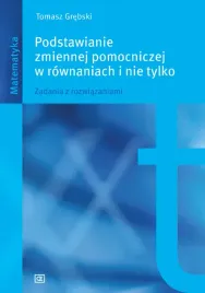 podstawianie-zmiennej-pomocniczej-w-rownaniach-i-nie-tylko-zadania-z-rozwia