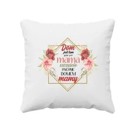 dom-jest-tam-gdzie-jest-mama-szczescie-pachnie-domem-mamy-poduszka