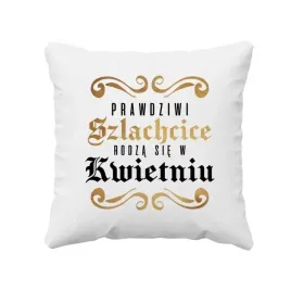 prawdziwi-szlachcice-rodza-sie-w-kwietniu-poduszka-prezent-urodzinowy