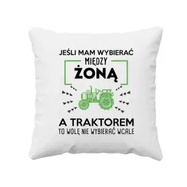 jesli-mam-wybierac-miedzy-zona-a-traktorem-to-wole-nie-wybierac-poduszka