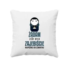 zadam-zeby-bylo-zajebiscie-najpozniej-od-czwartku-poduszka-dla-fanow-1670
