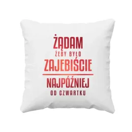 zadam-zeby-bylo-zajebiscie-najpozniej-od-czwartku-smieszna-poduszka-prezent
