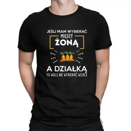 koszulka-dla-dzialkowca-prezent-jesli-mam-wybierac-miedzy-zona-a-dzialka
