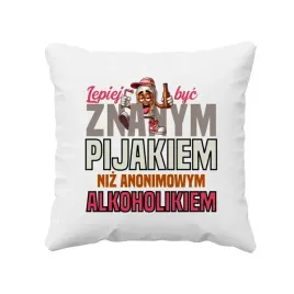 lepiej-byc-znanym-pijakiem-niz-anonimowym-alkoholikiem-smieszna-poduszka