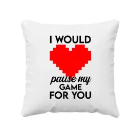 i-would-pause-my-game-for-you-poduszka-prezent-dla-chlopaka-dziewczyny