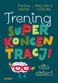 trening-superkoncentracji-dla-dzieci-ksiazka-mechlo-karpinska