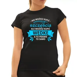 koszulka-wedkarza-damska-nie-mozesz-kupic-szczescia-ale-mozesz-kupic-wedke