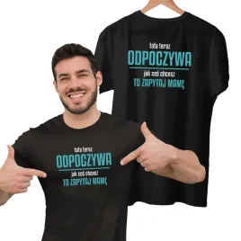 smieszna-koszulka-dla-taty-prezent-ojciec-tata-teraz-odpoczywa-zapytaj-mame