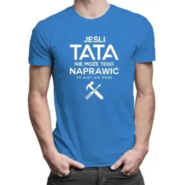 koszulka-dla-taty-jesli-tata-nie-moze-tego-naprawic-to-nikt-nie-moze
