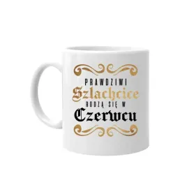 prezent-na-urodziny-kubek-prawdziwi-szlachcice-rodza-sie-w-czerwcu