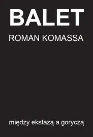 balet-miedzy-ekstaza-a-gorycza-roman-komassa