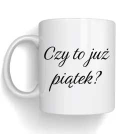 kubek-czy-to-juz-piatek-smieszny-kubek-do-pracy