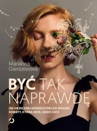 byc-tak-naprawde-od-grzecznej-dziewczynki-do-wolnej-kobiety-ktora-idzie