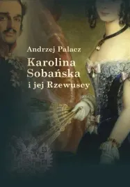 karolina-sobanska-i-jej-rzewuscy-andrzej-palacz