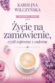 zycie-na-zamowienie-czyli-espresso-z-cukrem-karolina-wilczynska