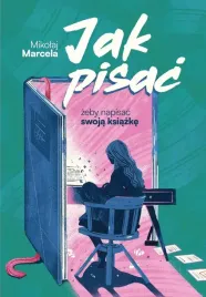 jak-pisac-zeby-napisac-swoja-ksiazke-mikolaj-marcela