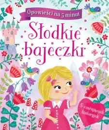 opowiesci-na-5-minut-slodkie-bajeczki-praca-zbiorowa